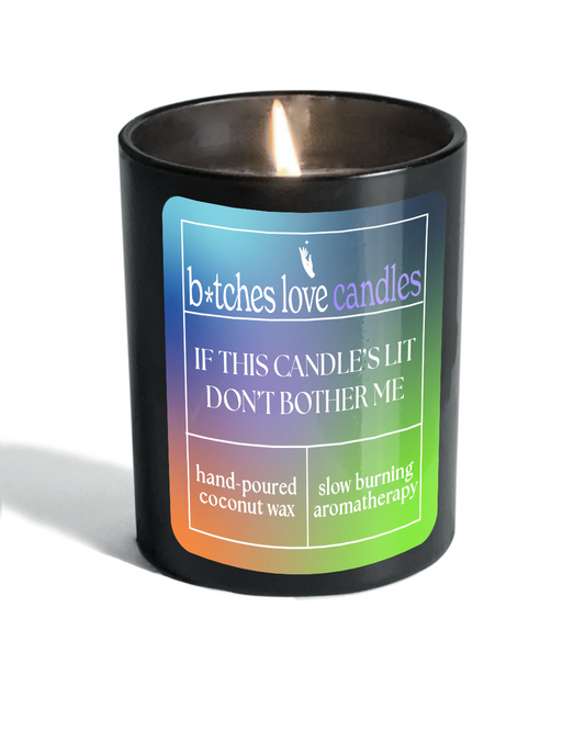 IF THIS CANDLE'S LIT DON'T BOTHER ME